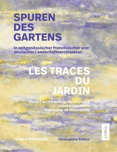 Spuren des Gartens in zeitgenössischer französischer und deutscher Landschaftsarchitektur / Les traces du jardin dans l'architecture du paysage contemporaine française et allemande (eBook, PDF)