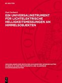 Ein Universalinstrument für lichtelektrische Helligkeitsmessungen an Himmelsobjekten (eBook, PDF) Ein Universalinstrument für lichtelektrische Helligkeitsmessungen an Himmelsobjekten (eBook, PDF)