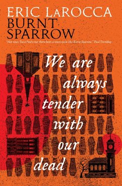 Burnt Sparrow - We Are Always Tender with Our Dead (eBook, ePUB) - Larocca, Eric