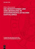 Die Investitionen und ihre Bewegung im staatsmonopolistischen Kapitalismus (eBook, PDF) Die Investitionen und ihre Bewegung im staatsmonopolistischen Kapitalismus (eBook, PDF)