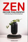 Zen Decor Philosophy: Understanding Zen Decorating Style (eBook, ePUB)