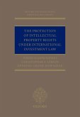 The Protection of Intellectual Property Rights Under International Investment Law (eBook, PDF) The Protection of Intellectual Property Rights Under International Investment Law (eBook, PDF)