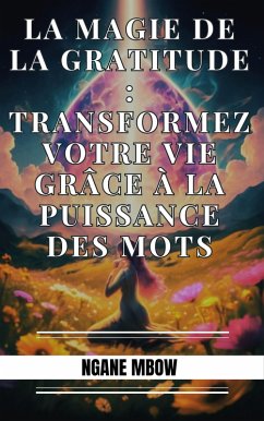 La magie de la gratitude : Transformez votre vie grâce à la puissance des mots (eBook, ePUB) - Mbow, Ngane