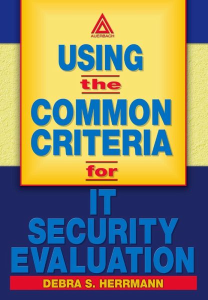 Using the Common Criteria for IT Security Evaluation (eBook, ePUB) Using the Common Criteria for IT Security Evaluation (eBook, ePUB)