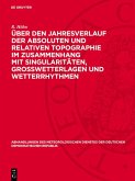 Über den Jahresverlauf der absoluten und relativen Topographie im Zusammenhang mit Singularitäten, Großwetterlagen und Wetterrhythmen (eBook, PDF) Über den Jahresverlauf der absoluten und relativen Topographie im Zusammenhang mit Singularitäten, Großwetterlagen und Wetterrhythmen (eBook, PDF)