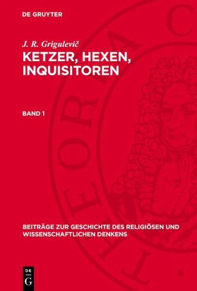 J. R. Grigulevic: Ketzer, Hexen, Inquisitoren. Band 1 (eBook, PDF)