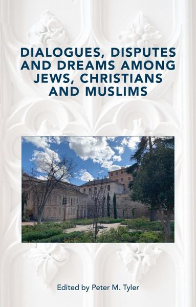 Dialogues, Disputes and Dreams among Jews, Christians andMuslims (eBook, ePUB) Dialogues, Disputes and Dreams among Jews, Christians andMuslims (eBook, ePUB)