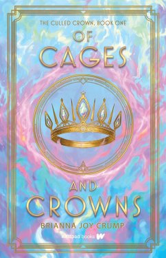 Of Cages and Crowns (eBook, ePUB) - Crump, Brianna Joy