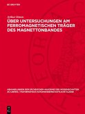 Über Untersuchungen am ferromagnetischen Träger des Magnettonbandes (eBook, PDF) Über Untersuchungen am ferromagnetischen Träger des Magnettonbandes (eBook, PDF)