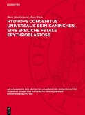Hydrops congenitus universalis beim Kaninchen, eine erbliche fetale Erythroblastose (eBook, PDF)