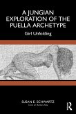 A Jungian Exploration of the Puella Archetype (eBook, PDF) A Jungian Exploration of the Puella Archetype (eBook, PDF)