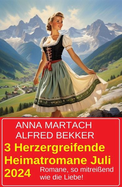 3 Herzergreifende Heimatromane Juli 2024 (eBook, ePUB)