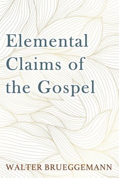 Elemental Claims of the Gospel (eBook, ePUB) Elemental Claims of the Gospel (eBook, ePUB)