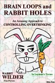 Brain Loops and Rabbit Holes - An Amusing Approach to Controlling Overthinking (eBook, ePUB) Brain Loops and Rabbit Holes - An Amusing Approach to Controlling Overthinking (eBook, ePUB)