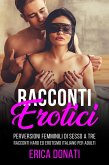 Racconti Erotici: Perversioni Femminili di Sesso a Tre, Racconti Hard ed Erotismo Italiano per Adulti (Letteratura Erotica, #2) (eBook, ePUB) Racconti Erotici: Perversioni Femminili di Sesso a Tre, Racconti Hard ed Erotismo Italiano per Adulti (Letteratura Erotica, #2) (eBook, ePUB)