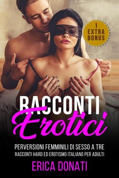 Racconti Erotici: Perversioni Femminili di Sesso a Tre, Racconti Hard ed Erotismo Italiano per Adulti (Letteratura Erotica, #2) (eBook, ePUB) - Donati, Erica