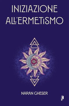 Iniziazione all'ermetismo (Hermetica) (eBook, ePUB) - Gheser, Naran