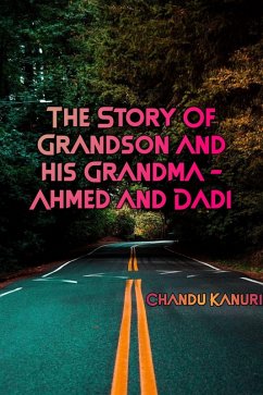 The Story of Grandson and his Grandma - Ahmed and Dadi (eBook, ePUB) - Kanuri, Chandu