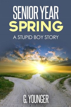 Senior Year Spring (A Stupid Boy Story, #17) (eBook, ePUB) - Younger, G.