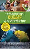 The Complete Guide to Budgie Care and Ownership (eBook, ePUB) The Complete Guide to Budgie Care and Ownership (eBook, ePUB)