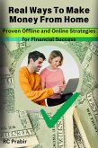 Real Ways To Make Money From Home : Proven Offline and Online Strategies for Financial Success (eBook, ePUB)