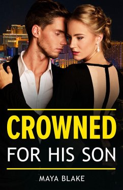Crowned For His Son (eBook, ePUB) - Blake, Maya Crowned For His Son (eBook, ePUB) - Blake, Maya