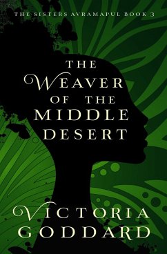 The Weaver of the Middle Desert (The Sisters Avramapul, #3) (eBook, ePUB) - Goddard, Victoria