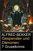 Gespenster und Dämonen: 7 Gruselkrimis (eBook, ePUB) Gespenster und Dämonen: 7 Gruselkrimis (eBook, ePUB)
