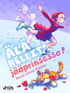 Älä hellitä, jääprinsessa! (eBook, ePUB) - Tiainen, Marja-Leena