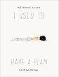 I Used to Have a Plan (eBook, ePUB) - Bild 1