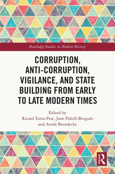 Corruption, Anti-Corruption, Vigilance, and State Building from Early to Late Modern Times (eBook, ePUB) Corruption, Anti-Corruption, Vigilance, and State Building from Early to Late Modern Times (eBook, ePUB)