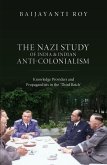 The Nazi Study of India and Indian Anti-Colonialism (eBook, ePUB)