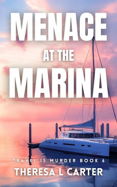 Menace at the Marina: A Travel is Murder Cozy ystery Book 6 (Travel is Murder Cozy Mysteries, #6) (eBook, ePUB)