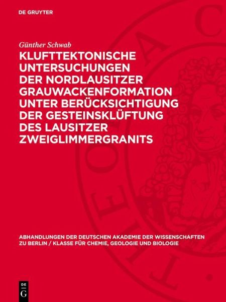 Klufttektonische Untersuchungen der Nordlausitzer Grauwackenformation unter Berücksichtigung der Gesteinsklüftung des Lausitzer Zweiglimmergranits (eBook, PDF)