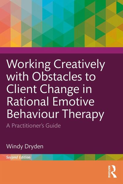 Working Creatively with Obstacles to Client Change in Rational Emotive Behaviour Therapy (eBook, ePUB) Working Creatively with Obstacles to Client Change in Rational Emotive Behaviour Therapy (eBook, ePUB)