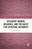 Dissident Women, Beguines, and the Quest for Spiritual Authority (eBook, PDF) Dissident Women, Beguines, and the Quest for Spiritual Authority (eBook, PDF)