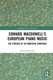 Edward MacDowell's European Piano Music (eBook, PDF) Edward MacDowell's European Piano Music (eBook, PDF)