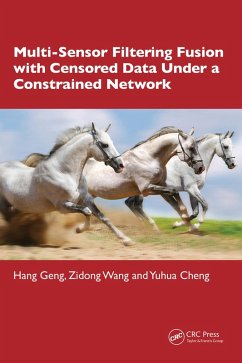 Multi-Sensor Filtering Fusion with Censored Data Under a Constrained Network Environment (eBook, ePUB) - Geng, Hang; Wang, Zidong; Cheng, Yuhua
