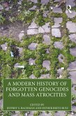 A Modern History of Forgotten Genocides and Mass Atrocities (eBook, PDF) A Modern History of Forgotten Genocides and Mass Atrocities (eBook, PDF)