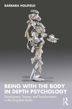 Being with the Body in Depth Psychology (eBook, PDF) - Holifield, Barbara