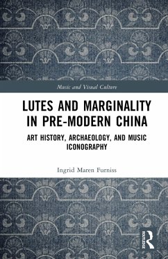 Lutes and Marginality in Pre-Modern China (eBook, PDF) - Furniss, Ingrid Maren