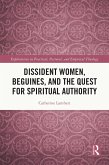 Dissident Women, Beguines, and the Quest for Spiritual Authority (eBook, ePUB)