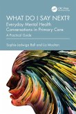 What do I say next? Everyday Mental Health Conversations in Primary Care (eBook, PDF)