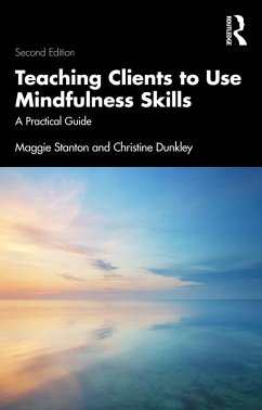 Teaching Clients to Use Mindfulness Skills (eBook, ePUB) - Stanton, Maggie; Dunkley, Christine