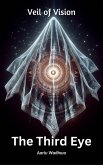 Veil of Vision: The Third Eye (eBook, ePUB) Veil of Vision: The Third Eye (eBook, ePUB)