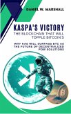 Kaspa's Victory: The Blockchain That Will Topple Bitcoin's Throne: Why KAS Will Surpass BTC as the Future of Decentralized PoW Solutions (eBook, ePUB) Kaspa's Victory: The Blockchain That Will Topple Bitcoin's Throne: Why KAS Will Surpass BTC as the Future of Decentralized PoW Solutions (eBook, ePUB)