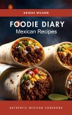 Foodie Diary Mexican Recipes - Authentic Mexican CookBook (eBook, ePUB) Foodie Diary Mexican Recipes - Authentic Mexican CookBook (eBook, ePUB)