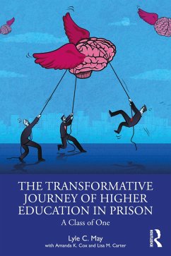 The Transformative Journey of Higher Education in Prison (eBook, ePUB) - May, Lyle C.; Cox, Amanda K.; Carter, Lisa M.