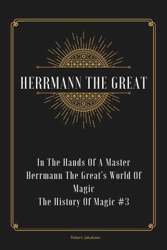 Cover In The Hands Of A Master Herrmann The Great's World Of Magic (The History Of Magic, #3) (eBook, ePUB)