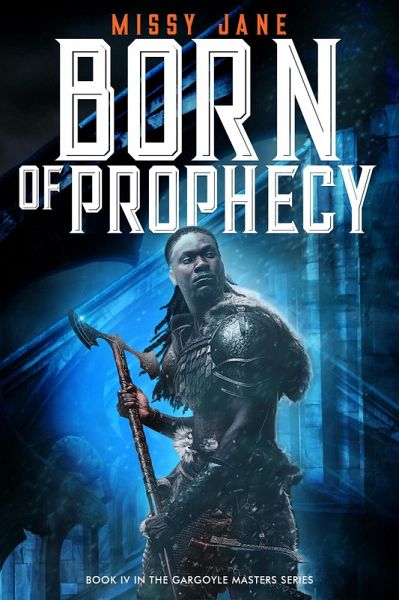 Born of Prophecy (Gargoyle Masters, #4) (eBook, ePUB) Born of Prophecy (Gargoyle Masters, #4) (eBook, ePUB)